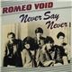 Romeo Void - Never Say Never