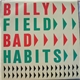 Billy Field - Bad Habits